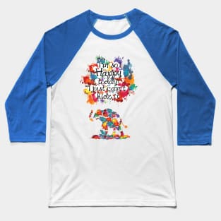 I'm so happy today I just can't hide it Baseball T-Shirt